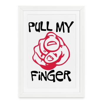 Pull my Finger | you | hand - Framed poster (27 × 37 cm) - white - Front