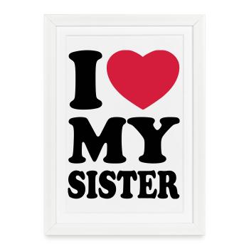 I love my sister - J'aime ma soeur - Affiche encadrée (27 × 37 cm) - blanc - Devant