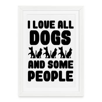 J’aime tous les chiens et certaines personnes, les chiens * - Affiche encadrée (27 × 37 cm) - blanc - Devant