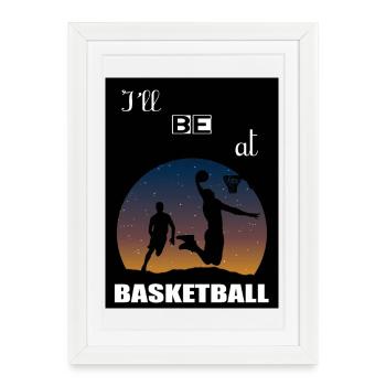 Je serai au basketball - Affiche encadrée (27 × 37 cm) - blanc - Devant