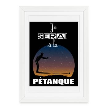 je serai à la pétanque - Affiche encadrée (27 × 37 cm) - blanc - Devant
