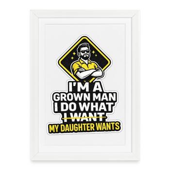 I'm A Grown Man I Do What My Daughter Wants - Framed poster (27 × 37 cm) - white - Front