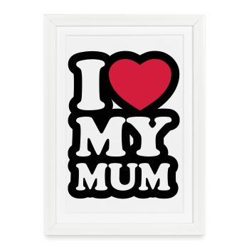 I love my mum - J'aime ma maman - Affiche encadrée (27 × 37 cm) - blanc - Devant