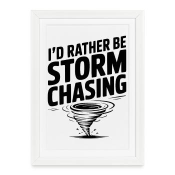 I'd Rather Be Storm Chasing - Framed poster (27 × 37 cm) - white - Front