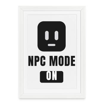NPC Mode On - Gaming Meme - Framed poster (27 × 37 cm) - white - Front