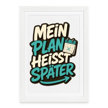 MEIN PLAN HEISST SPÄTER - Gerahmtes Poster (27 × 37 cm) - Weiß - Vorne