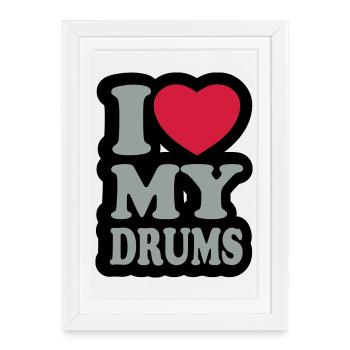I love my drums - J'aime mes tambours - Affiche encadrée (27 × 37 cm) - blanc - Devant