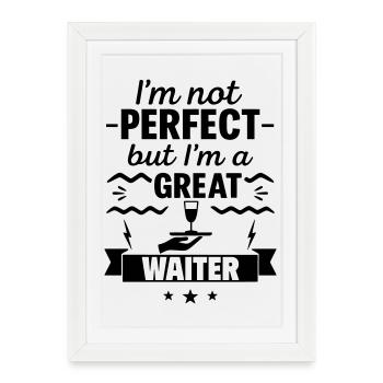 Not perfect but a great waiter - Framed poster (27 × 37 cm) - white - Front
