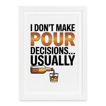 I dont make pour decisions - Whiskey lover - Framed poster (27 × 37 cm) - white - Front