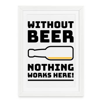 Sans bière, rien ne marche ici ! (BOIRE DE 2C) - Affiche encadrée (27 × 37 cm) - blanc - Devant