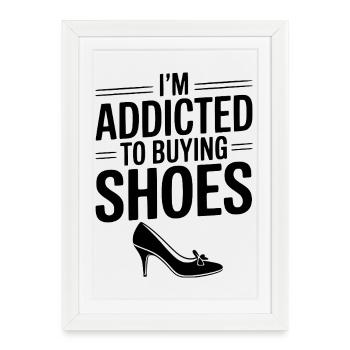 I'm Addicted To Buying Shoes - Framed poster (27 × 37 cm) - white - Front