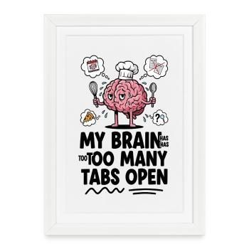 Brain Chef: Too Many Tabs Open - Framed poster (27 × 37 cm) - white - Front