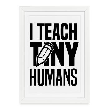 I teach tiny humans - Framed poster (27 × 37 cm) - white - Front