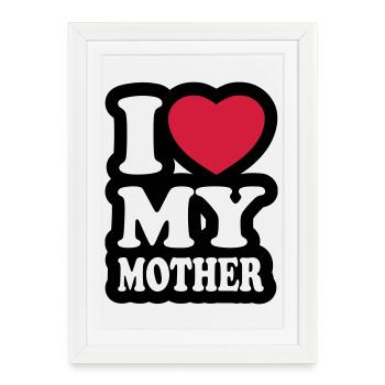 I love my mother - Framed poster (27 × 37 cm) - white - Front