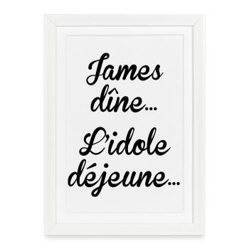 James dîne, l'idole déjeune - Affiche encadrée (27 × 37 cm) - blanc - Devant