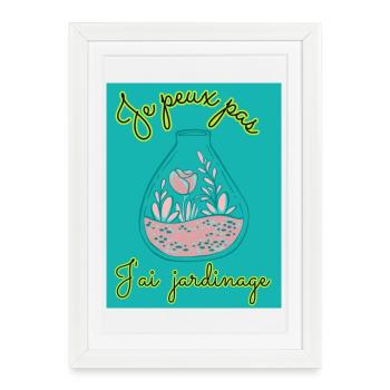 JE PEUX PAS,JARDINAGE,PRINTEMPS,JARDIN,JARDINIER - Affiche encadrée (27 × 37 cm) - blanc - Devant