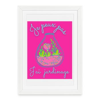 JE PEUX PAS,PRINTEMPS,JARDINAGE,RETRAITE,PRINTEMPS - Affiche encadrée (27 × 37 cm) - blanc - Devant