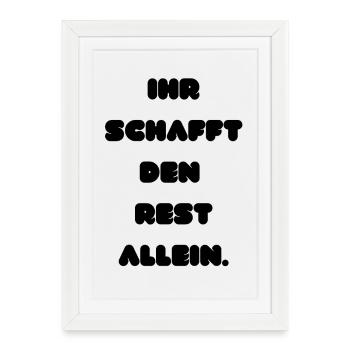 Ihr schafft den Rest allein - Gerahmtes Poster (27 × 37 cm) - Weiß - Vorne