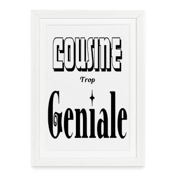 Cousine Trop Géniale - Affiche encadrée (27 × 37 cm) - blanc - Devant
