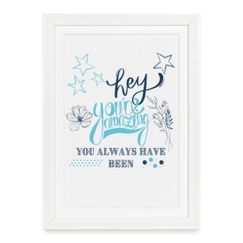 Hé, tu es incroyable, tu l’as toujours été - Affiche encadrée (27 × 37 cm) - blanc - Devant