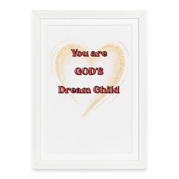 You are God's dreamchild - Framed poster (27 × 37 cm) - white - Front