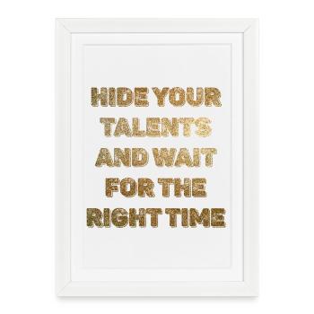 Hide Your Talents for the Right Time - Framed poster (27 × 37 cm) - white - Front