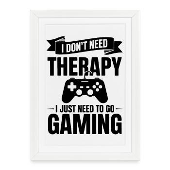 I dont need Therapy, I just need Gaming - Framed poster (27 × 37 cm) - white - Front