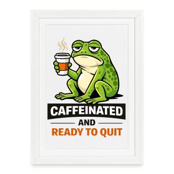 Caffeinated Frog: Ready to Quit - Framed poster (27 × 37 cm) - white - Front
