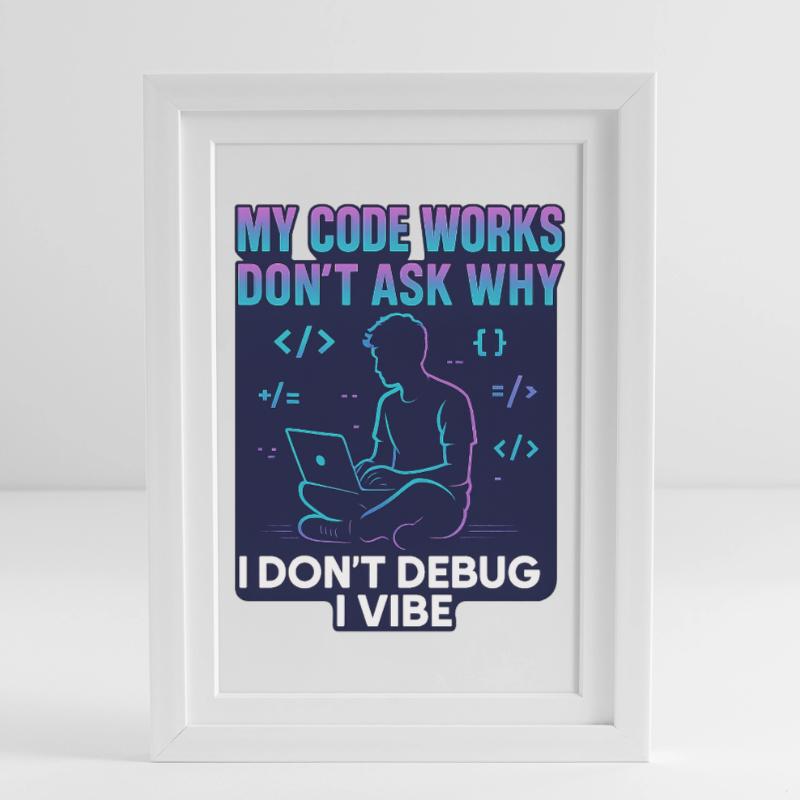 My Code Works Don't Ask Why – Funny Programming Framed poster (27 × 37 cm)