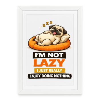 Not Lazy Just Enjoying Nothing Pug - Framed poster (27 × 37 cm) - white - Front