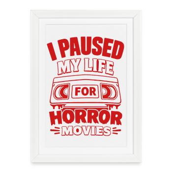 I Paused My Life For Horror Movies - Framed poster (27 × 37 cm) - white - Front