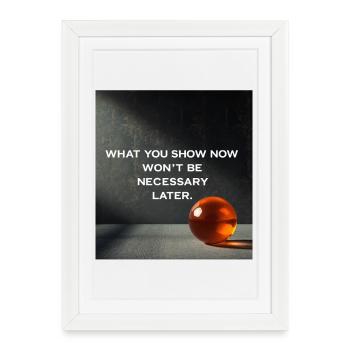 What is shown now is not needed later - Framed poster (27 × 37 cm) - white - Front