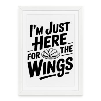 I'm Just Here For The Wings - Framed poster (27 × 37 cm) - white - Front