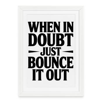 When In Doubt Just Bounce It Out - Framed poster (27 × 37 cm) - white - Front