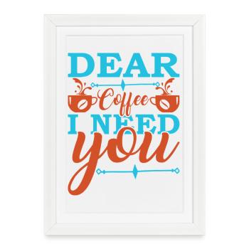 Coffee I need you now - Framed poster (27 × 37 cm) - white - Front