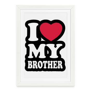 I love my brother - J'aime mon frère - Affiche encadrée (27 × 37 cm) - blanc - Devant