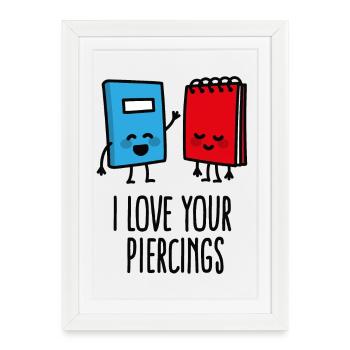 Funny piercers, piercing, I love your piercings - Framed poster (27 × 37 cm) - white - Front