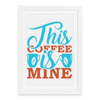 This Coffee Is Mine - Framed poster (27 × 37 cm) - white - Front