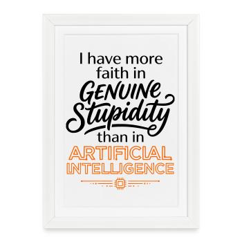  Anti AI Funny Quote - Faith In Stupidity   - Framed poster (27 × 37 cm) - white - Front
