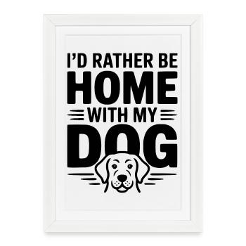 Je préférerais être à la maison avec mon chien - Affiche encadrée (27 × 37 cm) - blanc - Devant