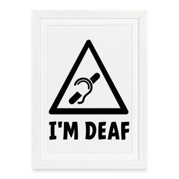 I'm deaf. Deaf, hard of hearing, deafness. - Framed poster (27 × 37 cm) - white - Front