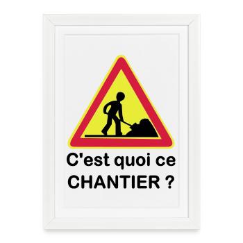 C'est quoi ce chantier ? - Affiche encadrée (27 × 37 cm) - blanc - Devant