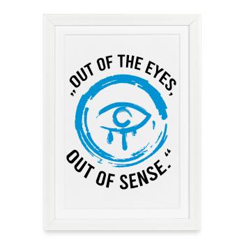 Out of the eyes, out of sense - Framed poster (27 × 37 cm) - white - Front