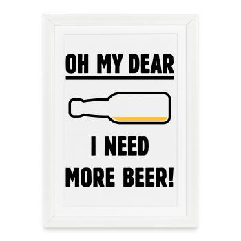 Oh ma chère – j’ai besoin de plus de bière ! (Bière / Mauvais 2C) - Affiche encadrée (27 × 37 cm) - blanc - Devant