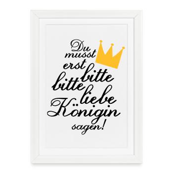 Du musst erst "Bitte, bitte liebe Königin sagen!" - Gerahmtes Poster (27 × 37 cm) - Weiß - Vorne