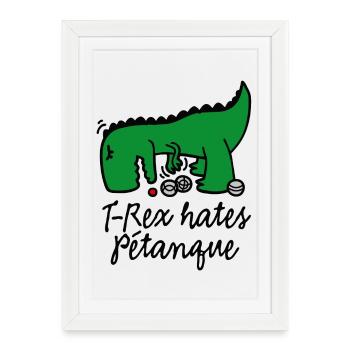 T-Rex hates pétanque dinosaure joueur de pétanque - Affiche encadrée (27 × 37 cm) - blanc - Devant