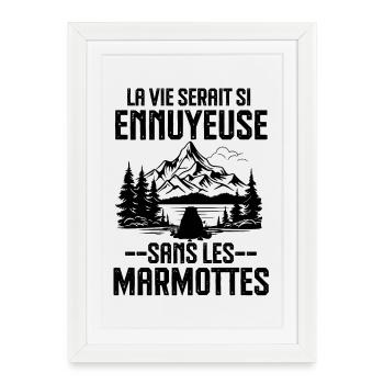 La vie serait si ennuyeuse sans les marmottes - Affiche encadrée (27 × 37 cm) - blanc - Devant