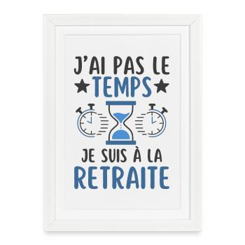 Je n ai pas le temps je suis à la retraite - Affiche encadrée (27 × 37 cm) - blanc - Devant
