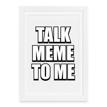 Talk Meme To Me – Tough & Funny Meme Design - Framed poster (27 × 37 cm) - white - Front
