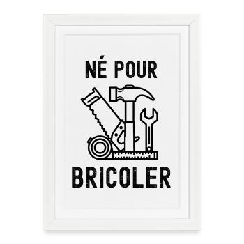 Né pour bricoler  - Affiche encadrée (27 × 37 cm) - blanc - Devant